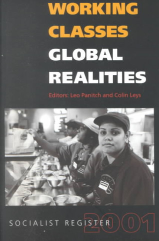 Könyv Working Classes, Global Realities: Socialist Register 2001 Leo Panitch