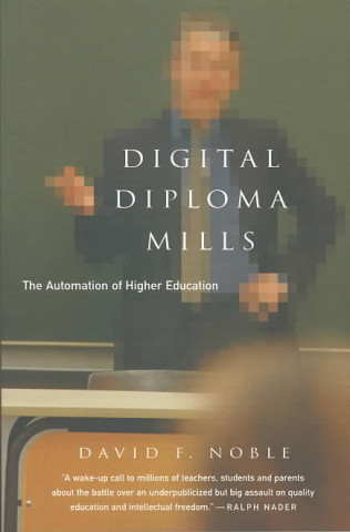 Carte Digital Diploma Mills: The Automation of Higher Eduction David F. Noble