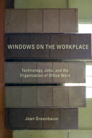 Könyv Windows on the Workplace: Technology, Jobs, and the Organization of Office Work Joan Greenbaum