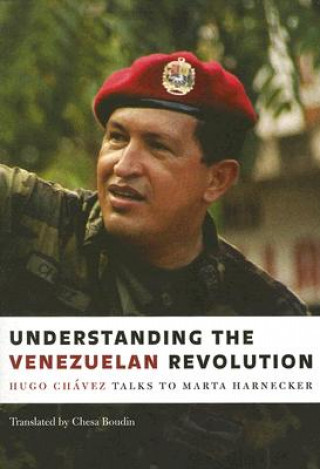 Könyv Understanding the Venezuelan Revolution: Hugo Chavez Talks to Marta Harnecker Hugo Chavez