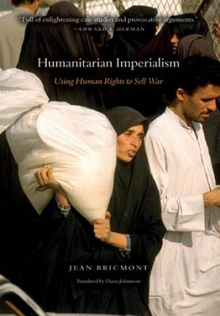 Książka Humanitarian Imperialism: Using Human Rights to Sell War Jean Bricmont