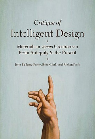 Könyv Critique of Intelligent Design: Materialism Versus Creationism from Antiquity to the Present John Bellamy Foster
