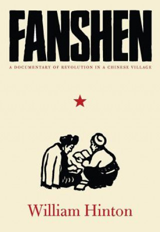 Könyv Fanshen: A Documentary of Revolution in a Chinese Village William Hinton
