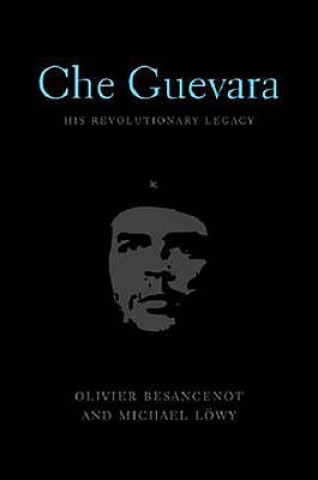 Kniha Che Guevara: His Revolutionary Legacy Oliver Besancenot