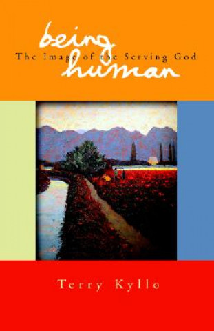 Kniha Being Human: The Image of the Serving God Terry Kyllo