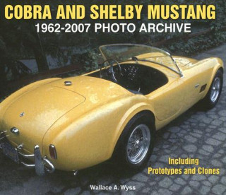 Könyv Cobra and Shelby Mustang 1962-2007 Photo Archive: Including Prototypes and Clones Wallace A. Wyss