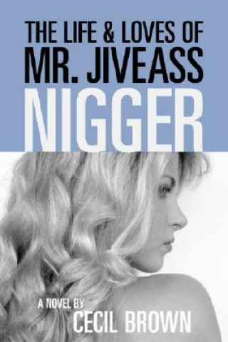Kniha The Life and Loves of Mr. Jiveass Nigger Cecil Brown