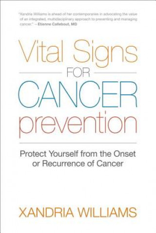 Libro Vital Signs for Cancer Prevention: Protect Yourself from the Onset or Recurrence of Cancer Xandria Williams