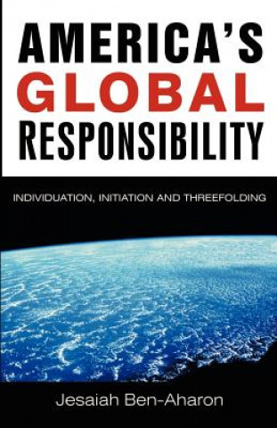 Libro America's Global Responsibility: Individuation, Initiation, and Threefolding Jesaiah Ben-Aharon