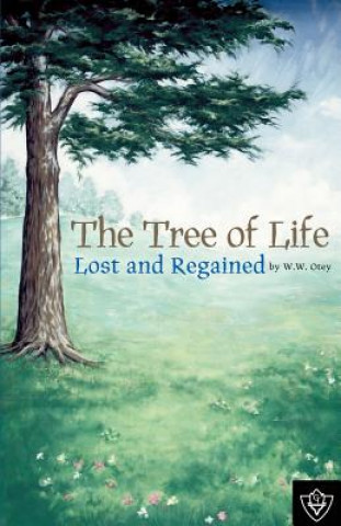 Carte The Tree of Life Lost and Regained W. W. Otey