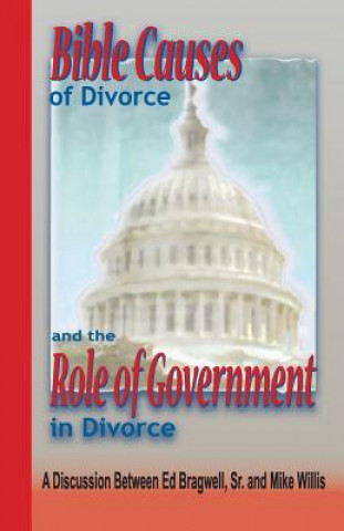 Könyv Bible Causes of Divorce and the Role of Government in Divorce Ed Bragwell