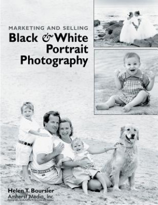 Książka Marketing and Selling Black & White Portrait Photography Helen T. Boursier