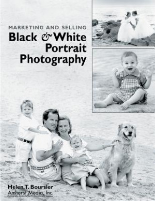 Knjiga Marketing and Selling Black & White Portrait Photography Helen T. Boursier