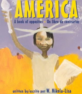 Könyv America: A Book of Opposites/Un Libro de Contrarios W. Nikola-Lisa