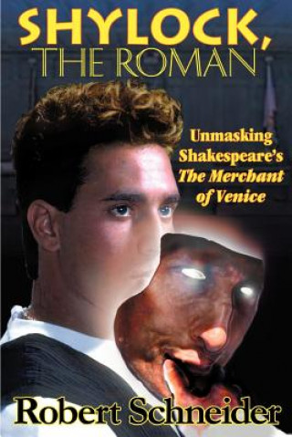 Carte Shylock, the Roman: Unmasking Shakespeare's the Merchant of Venice Robert Schneider