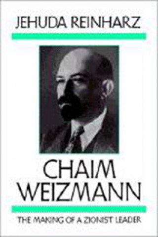 Carte Chaim Weizmann - The Making of a Zionist Leader Jehuda Reinharz