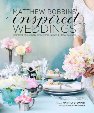 Libro Matthew Robbins' Inspired Weddings: Designing Your Big Day with Favorite Objects and Family Treasures Matthew Robbins