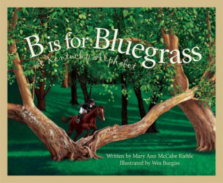 Kniha B Is for Bluegrass: A Kentucky Alphabet Mary Ann McCabe Riehle