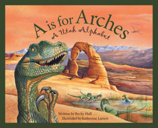 Knjiga A is for Arches: A Utah Alphabet Becky Hall