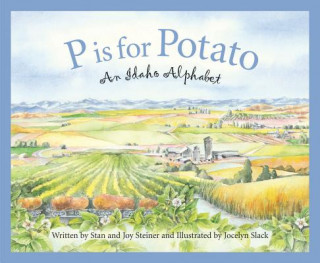 Kniha P Is for Potato: An Idaho Alphabet Joy Steiner