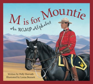 Könyv M is for Mountie: An RCMP Alphabet Polly Horvath