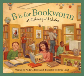 Könyv B Is for Bookworm: A Library Alphabet Anita C. Prieto