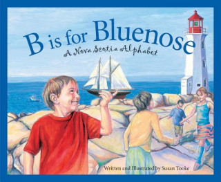 Kniha B Is for Bluenose: A Nova Scotia Alphabet Susan Tooke