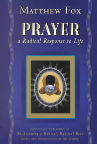 Książka Prayer: A Radical Response to Life Matthew Fox