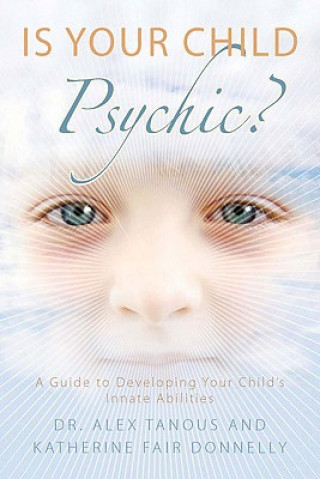 Książka Is Your Child Psychic?: A Guide to Developing Your Child's Innate Abilities Alex Tanous