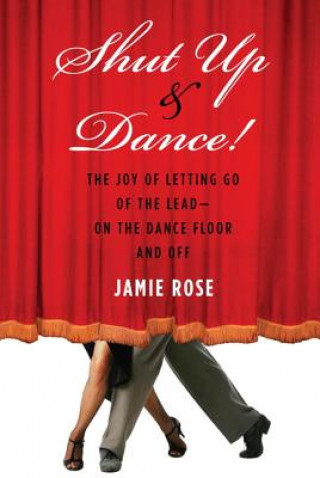 Kniha Shut Up and Dance! Jamie Rose