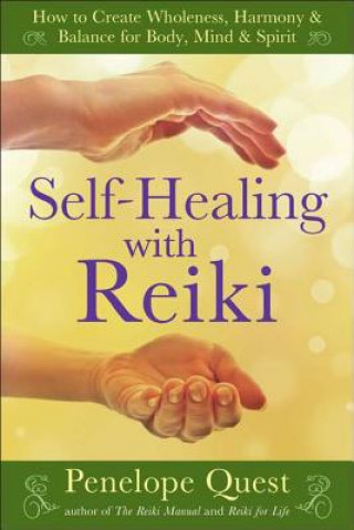 Könyv Self-Healing with Reiki: How to Create Wholeness, Harmony & Balance for Body, Mind & Spirit Penelope Quest