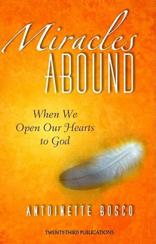 Kniha Miracles Abound: When We Open Our Hearts to God Antoinette Bosco