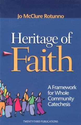 Carte Heritage of Faith: A Framework for Whole Community Catechesis Jo McClure Rotunno