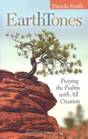 Kniha Earth Tones: Praying the Psalms with All Creation Pamela Smith