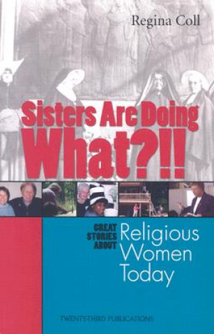 Kniha Sisters Are Doing What?!!: Great Stories about Religious Women Today Regina Coll