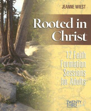 Książka Rooted in Christ: 12 Faith Formation Sessions for Adults Jeanne Wiest