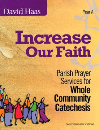 Carte Increase Our Faith: Parish Prayer Services for Whole Community Catechesis David Haas