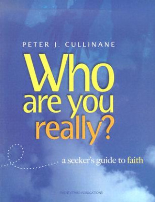 Carte Who Are You, Really?: A Seeker's Guide to Faith Peter J. Cullinane