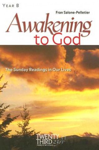 Książka Awakening to God, Year B: The Sunday Readings in Our Lives Fran Salone-Pelletier