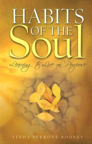 Carte Habits of the Soul: Learning to Live on Purpose Linda Perrone Rooney