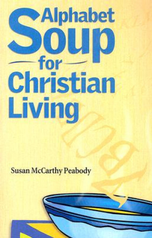 Carte Alphabet Soup for Christian Living Susan McCarthy Peabody