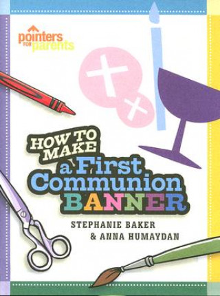 Kniha How to Make a First Communion Banner Stephanie Baker