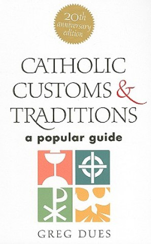 Kniha Catholic Customs & Traditions: A Popular Guide Greg Dues
