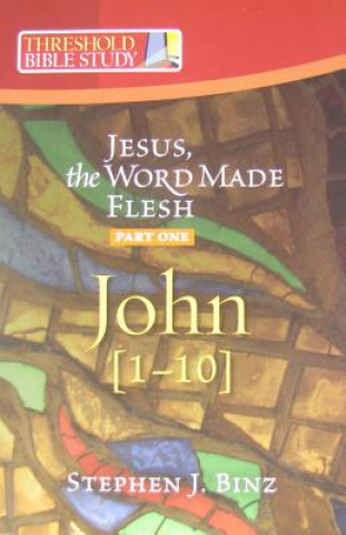 Carte Jesus the Word Made Flesh, Part One: John 1-10 Stephen J. Binz