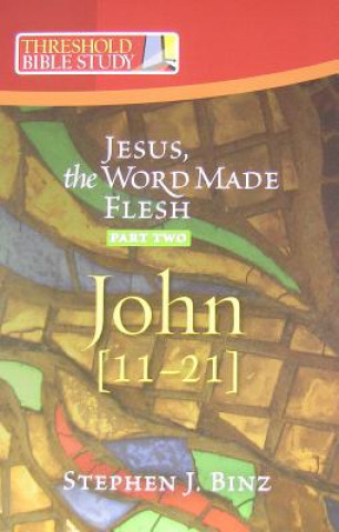 Könyv Jesus the Word Made Flesh, Part Two: John 11-21 Stephen J. Binz