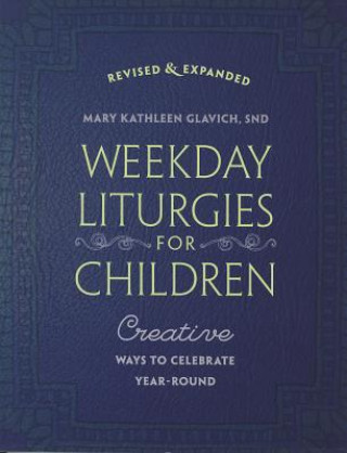 Kniha Weekday Liturgies for Children: Creative Ways to Celebrate Year-Round Mary Kathleen Glavich