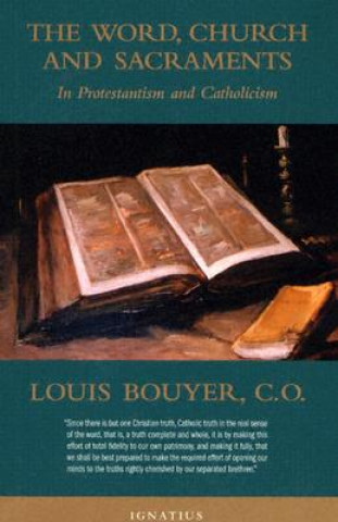 Knjiga The Word, Church, and Sacraments: In Protestantism and Catholicism Louis Bouyer