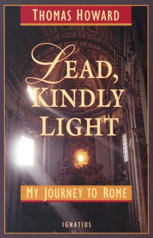 Könyv Lead, Kindly Light: My Journey to Rome Thomas Howard
