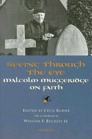 Kniha Seeing Through the Eye: Malcolm Muggeridge on Faith William F. Buckley