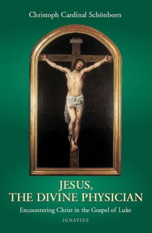 Książka Jesus, the Divine Physician: Reflections on the Gospel During the Year of Luke Christoph Cardinal Schonborn